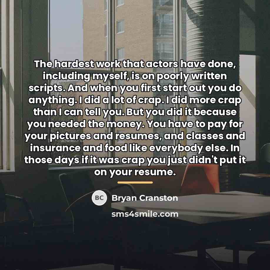 “The hardest work that actors have done, including myself, is…” quote by Bryan Cranston