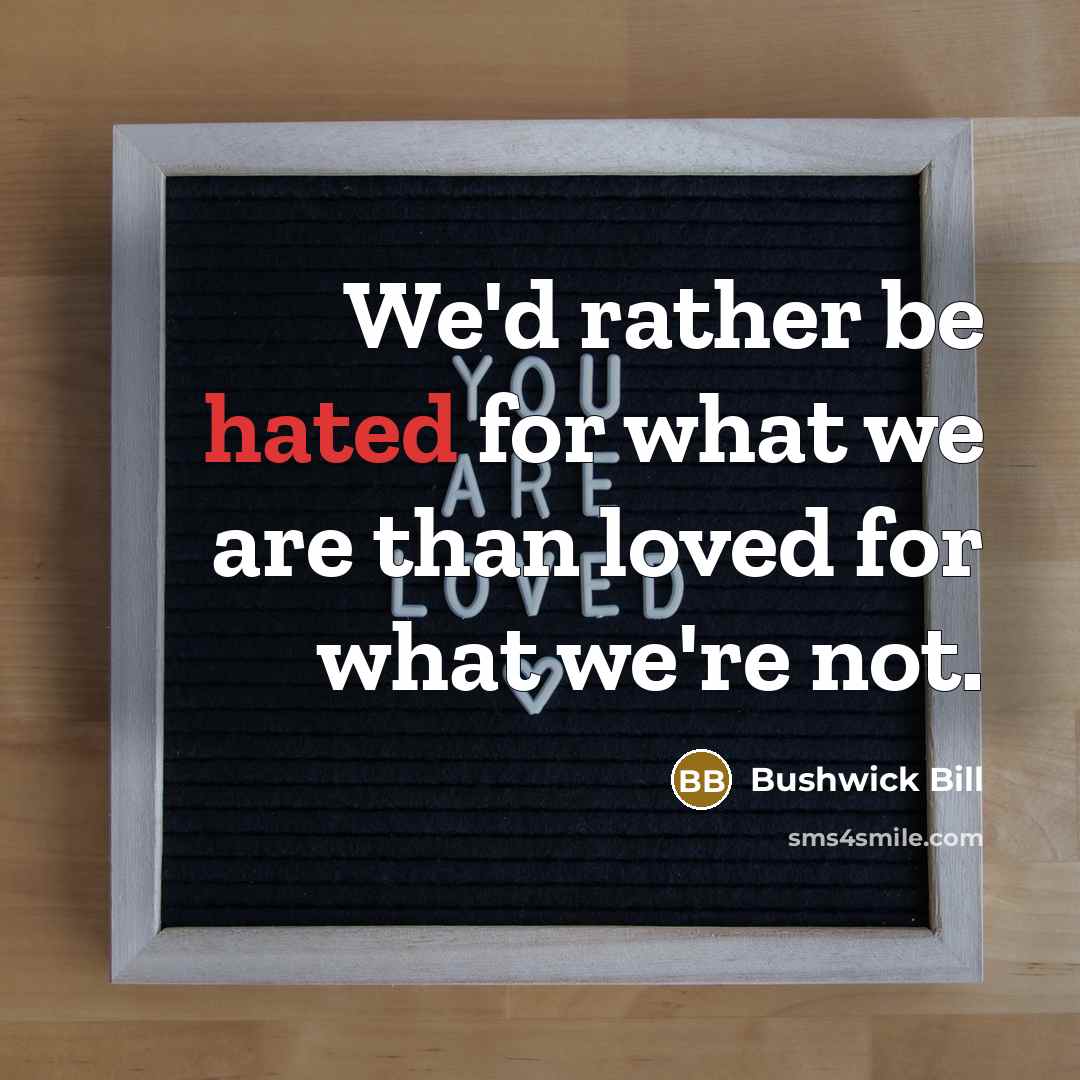 “We'd rather be hated for what we are than loved…” quote by Bushwick Bill