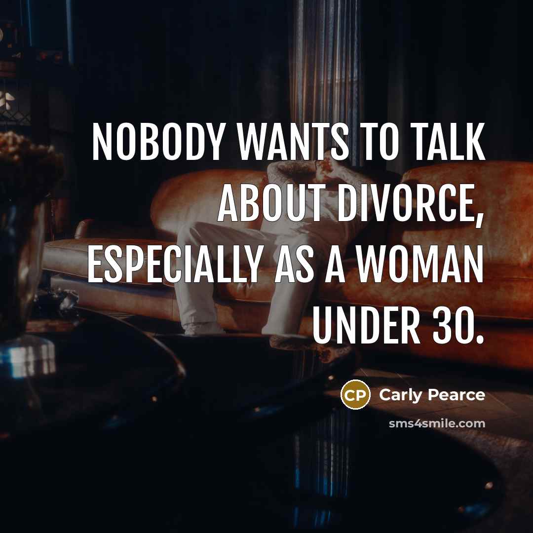“Nobody wants to talk about divorce, especially as a woman…” quote by Carly Pearce