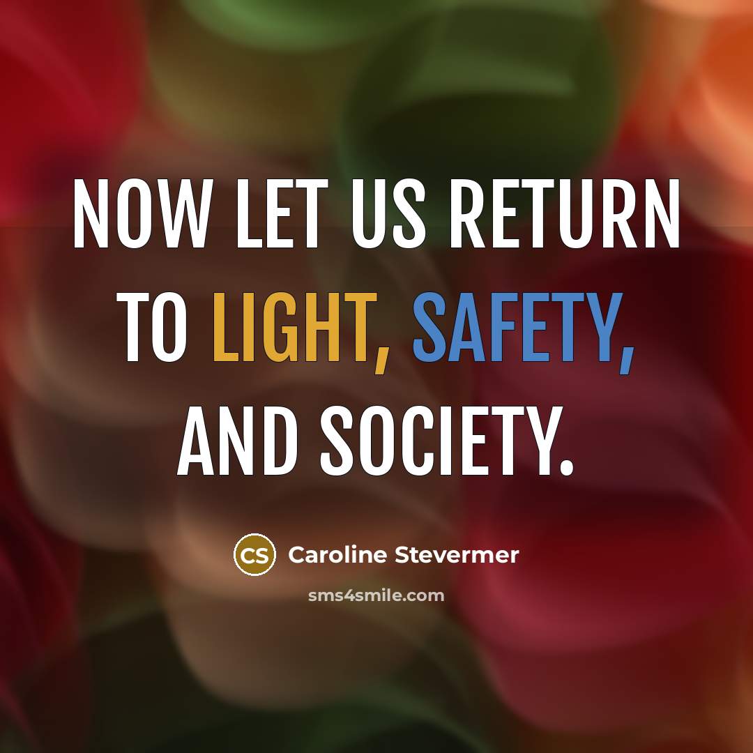 “Now let us return to light, safety, and society.…” quote by Caroline Stevermer