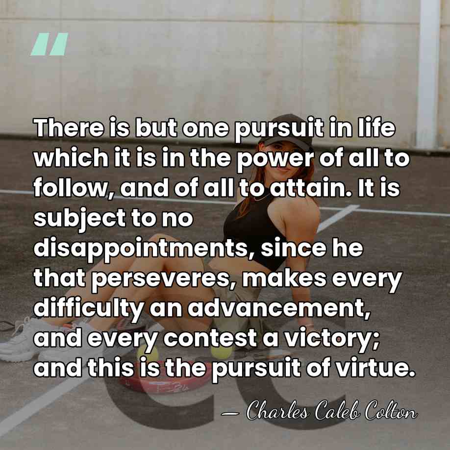 There is but one pursuit in life which it is in the&hellip; - Charles Caleb Colton