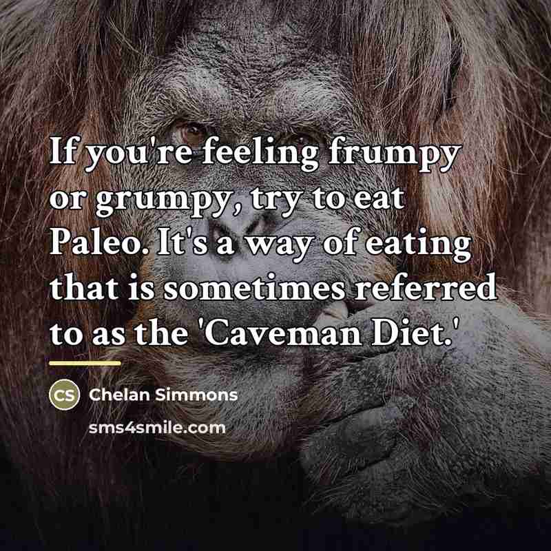 “If you're feeling frumpy or grumpy, try to eat Paleo.…” quote by Chelan Simmons