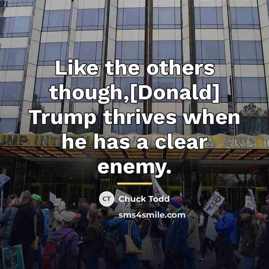“Like the others though,[Donald] Trump thrives when he has a…” quote by Chuck Todd