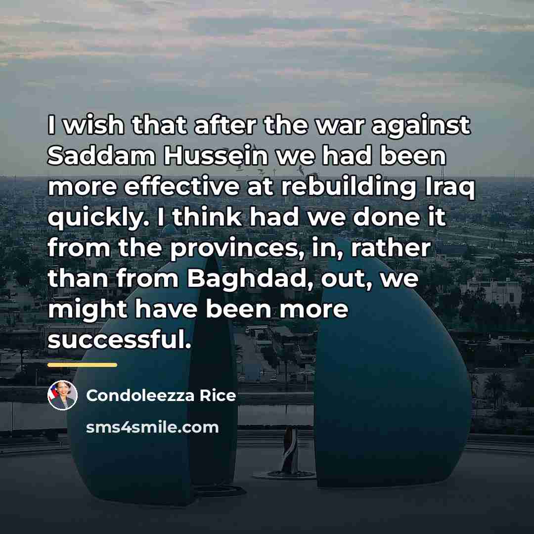 “I wish that after the war against Saddam Hussein we…” quote by Condoleezza Rice