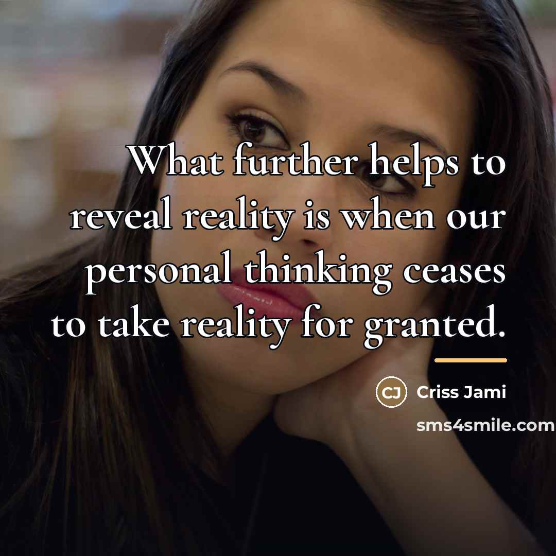 “What further helps to reveal reality is when our personal…” quote by Criss Jami