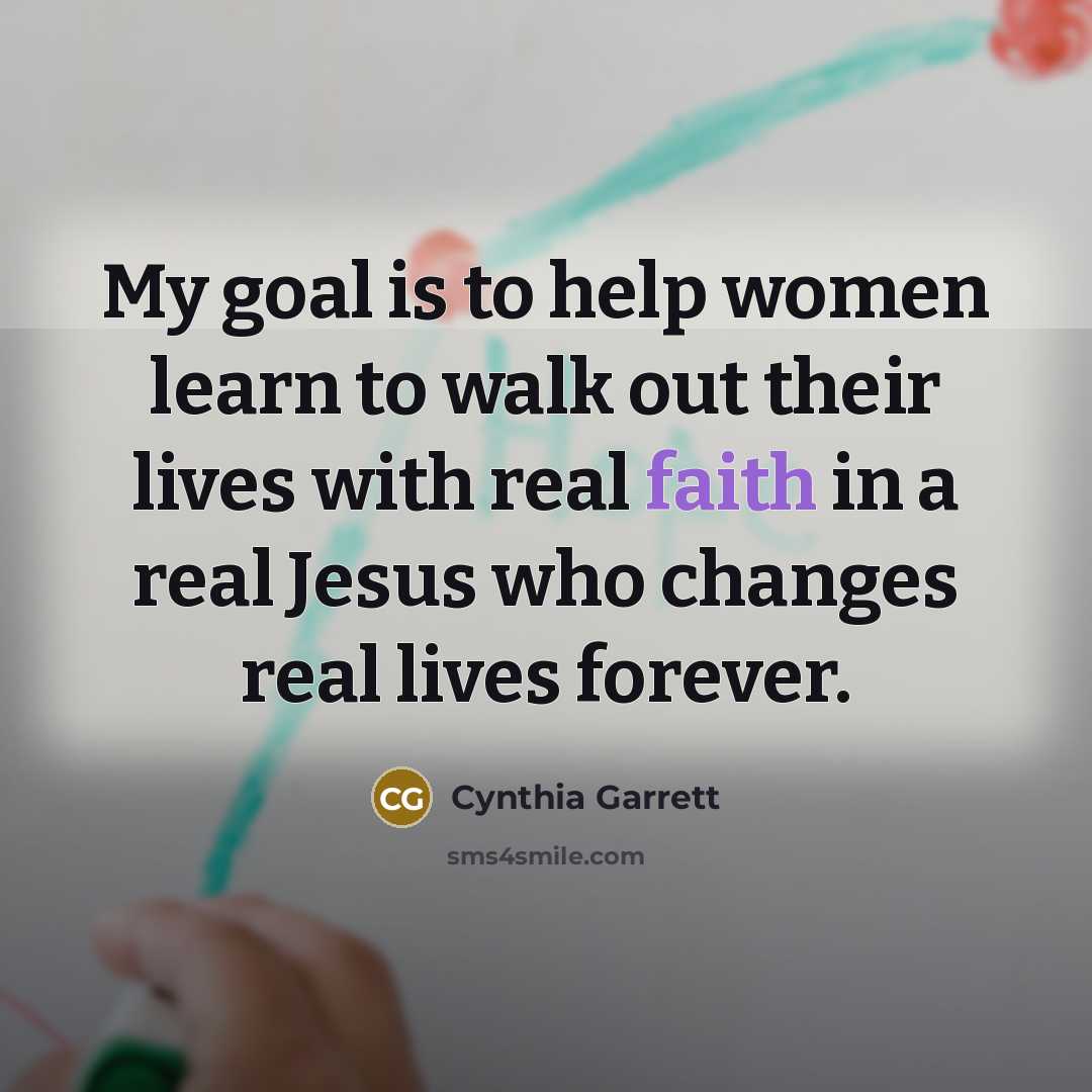 “My goal is to help women learn to walk out…” quote by Cynthia Garrett