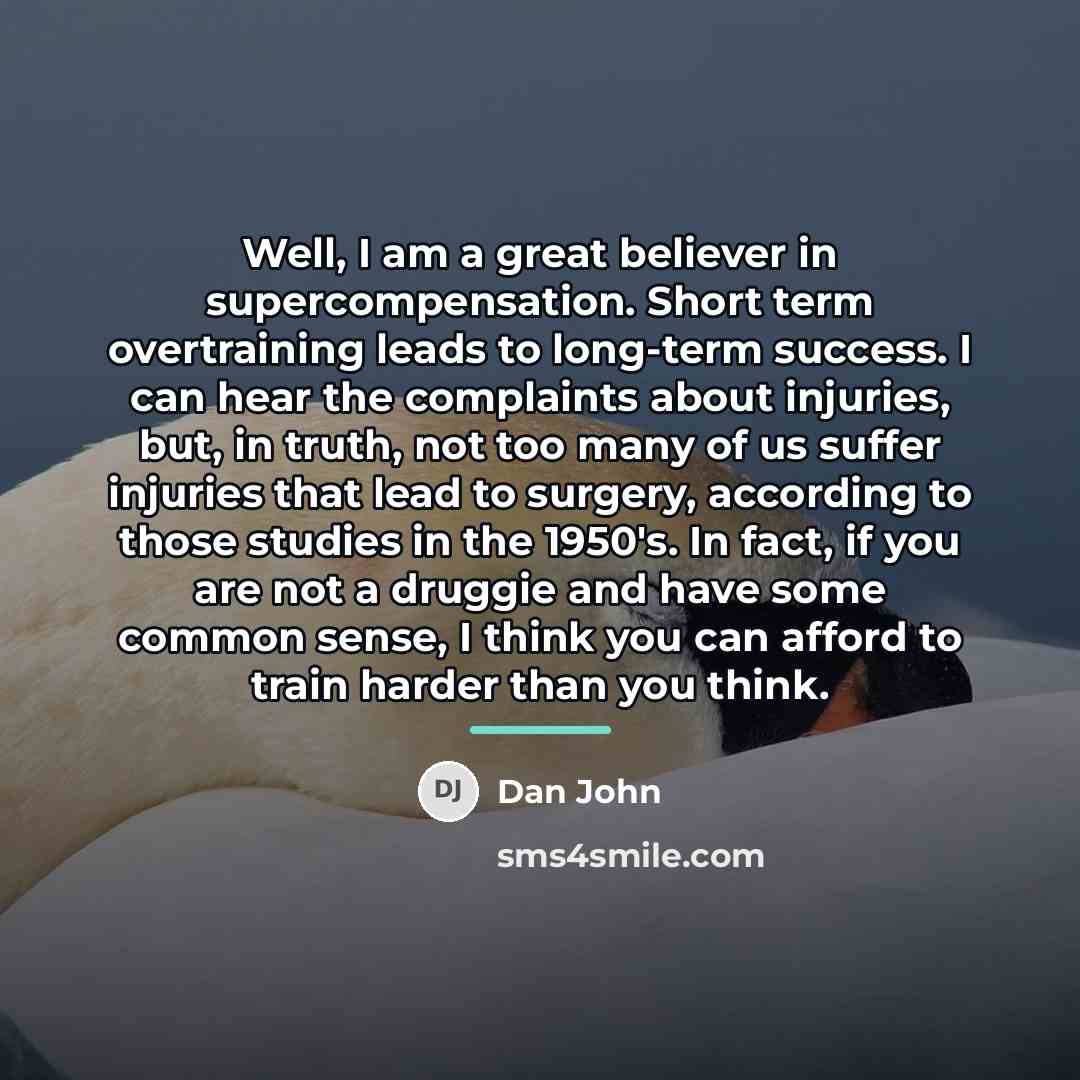“Well, I am a great believer in supercompensation. Short term…” quote by Dan John