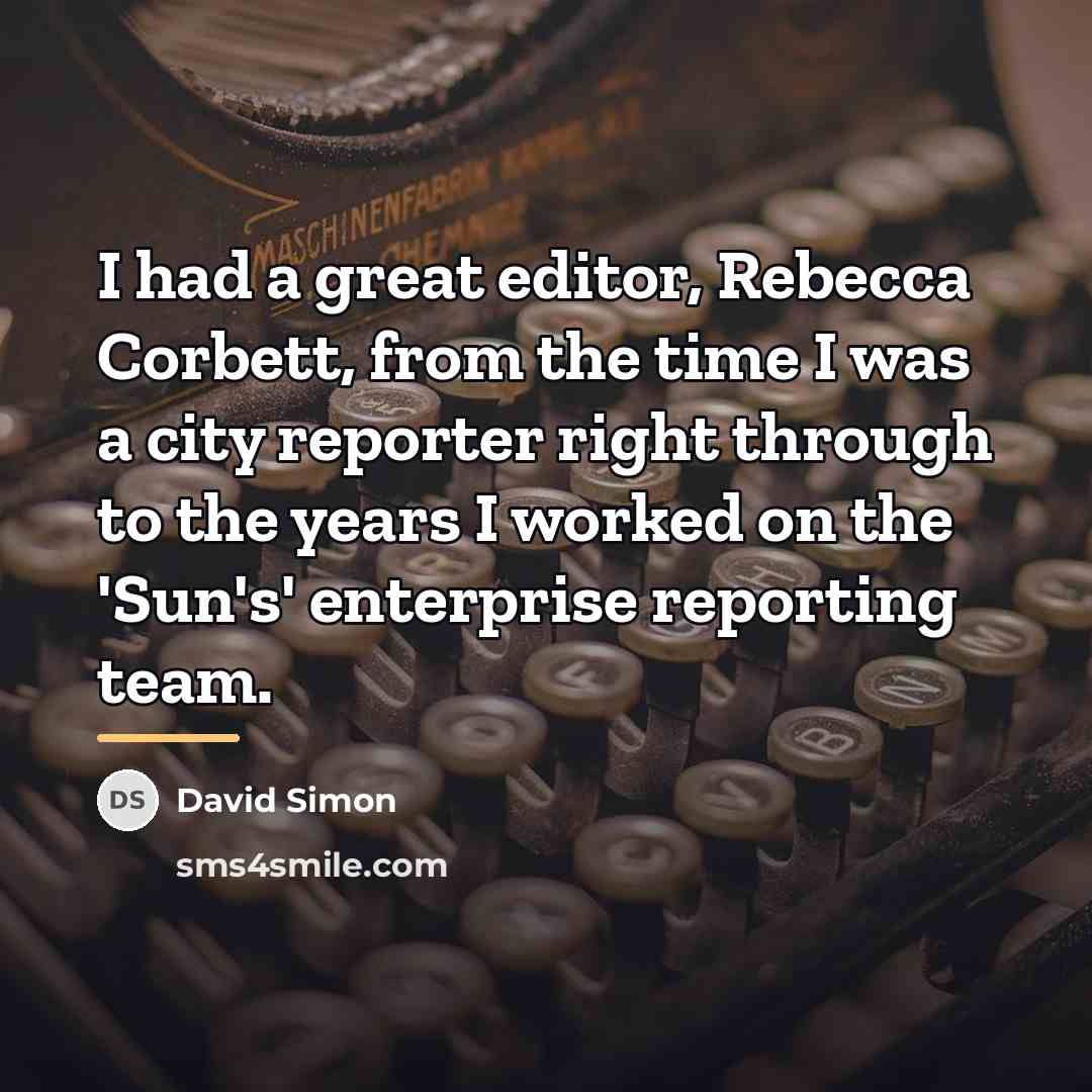 “I had a great editor, Rebecca Corbett, from the time…” quote by David Simon