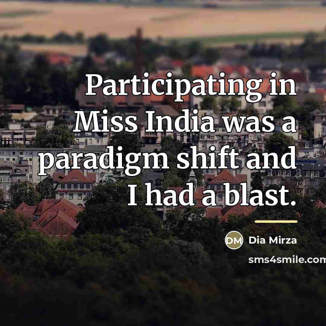 “Participating in Miss India was a paradigm shift and I…” quote by Dia Mirza