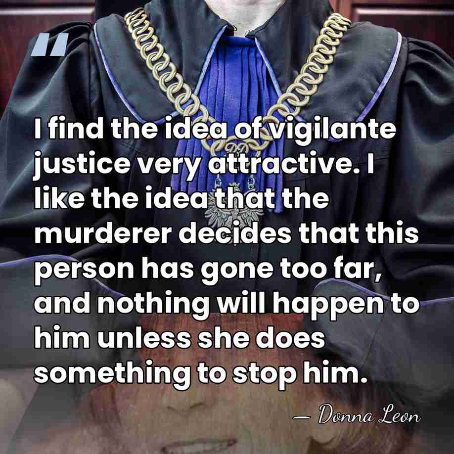 I find the idea of vigilante justice very attractive. I like the&hellip; - Donna Leon