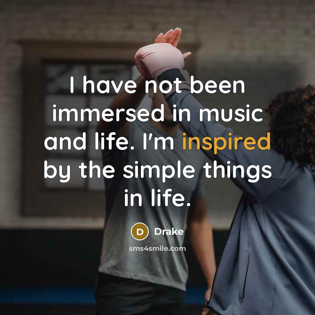 “I have not been immersed in music and life. I'm…” quote by Drake