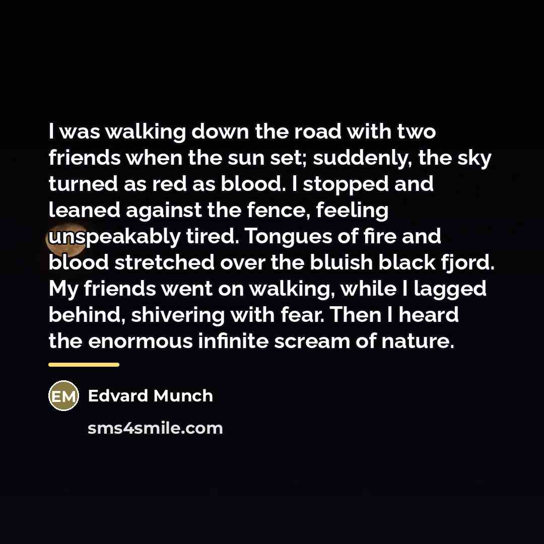 “I was walking down the road with two friends when…” quote by Edvard Munch