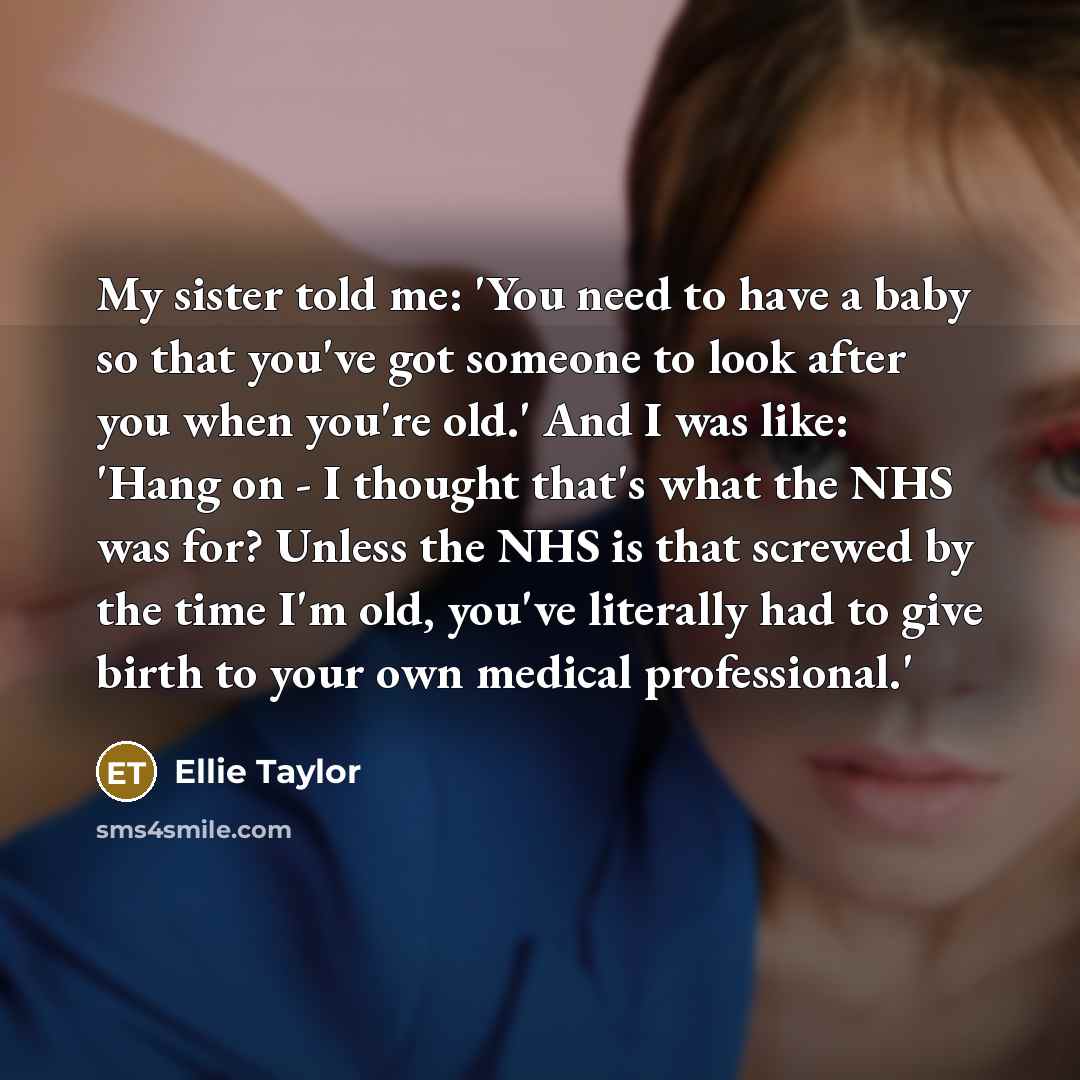 “My sister told me: 'You need to have a baby…” quote by Ellie Taylor