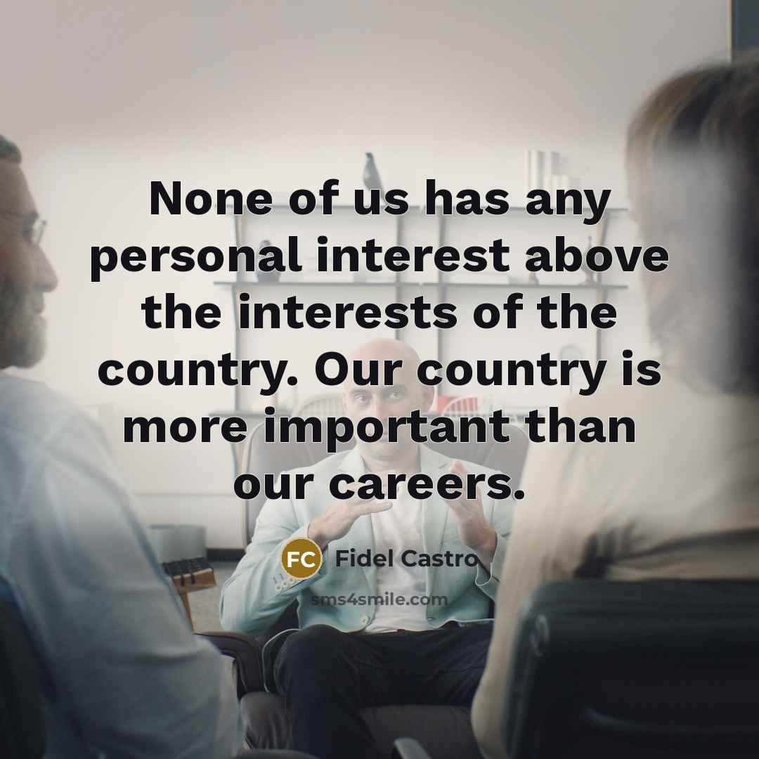 “None of us has any personal interest above the interests…” quote by Fidel Castro
