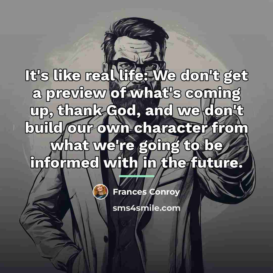“It's like real life: We don't get a preview of…” quote by Frances Conroy
