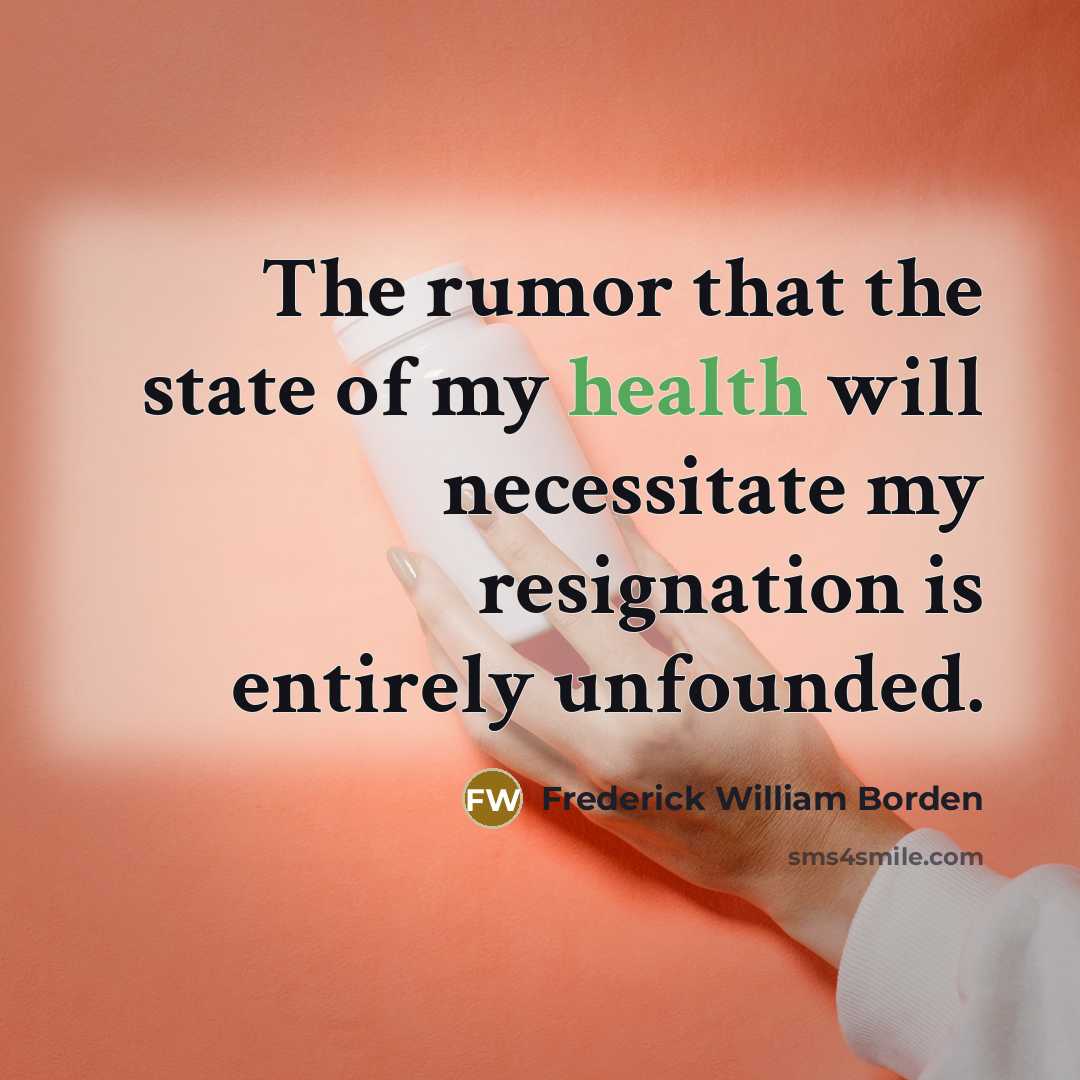 “The rumor that the state of my health will necessitate…” quote by Frederick William Borden