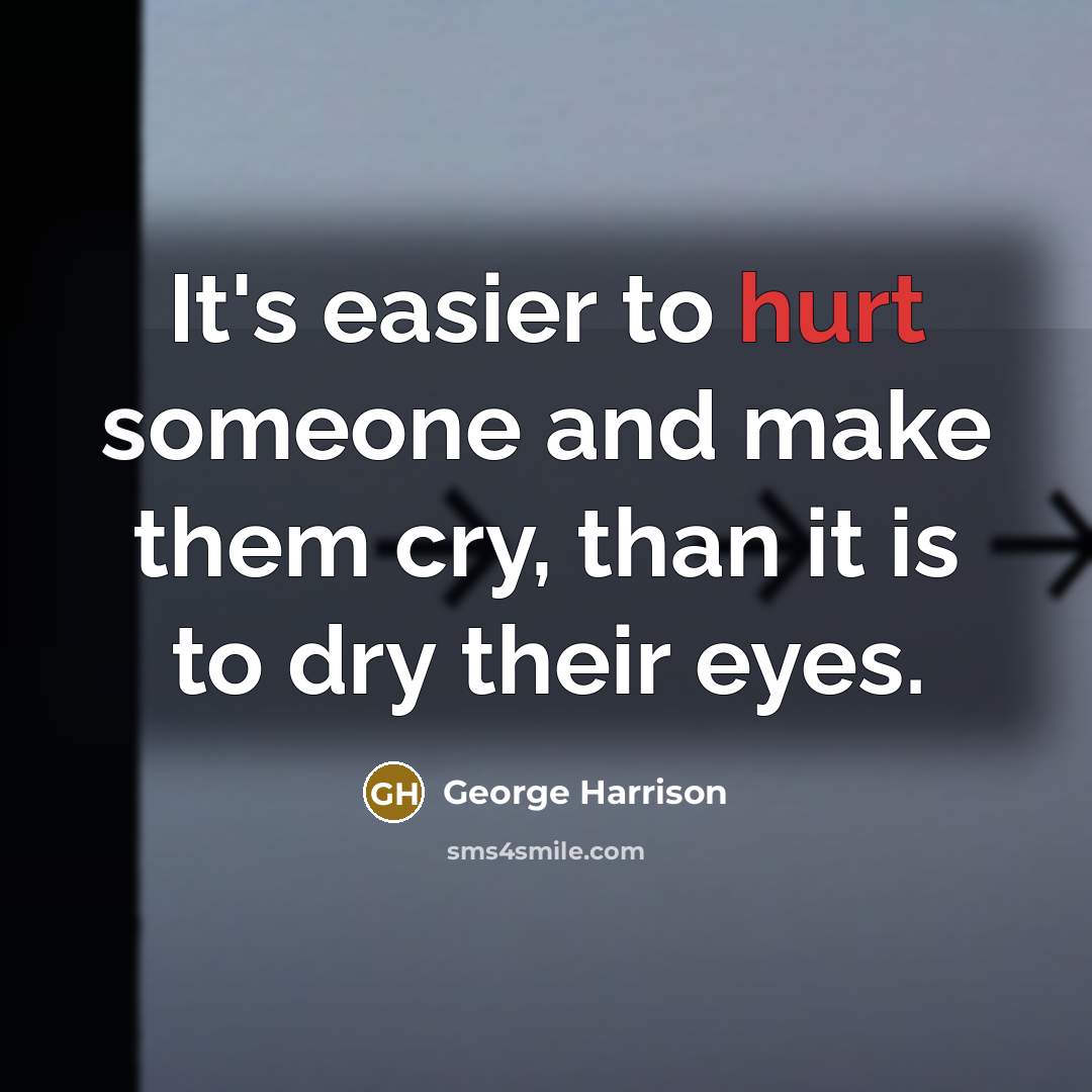 “It's easier to hurt someone and make them cry, than…” quote by George Harrison