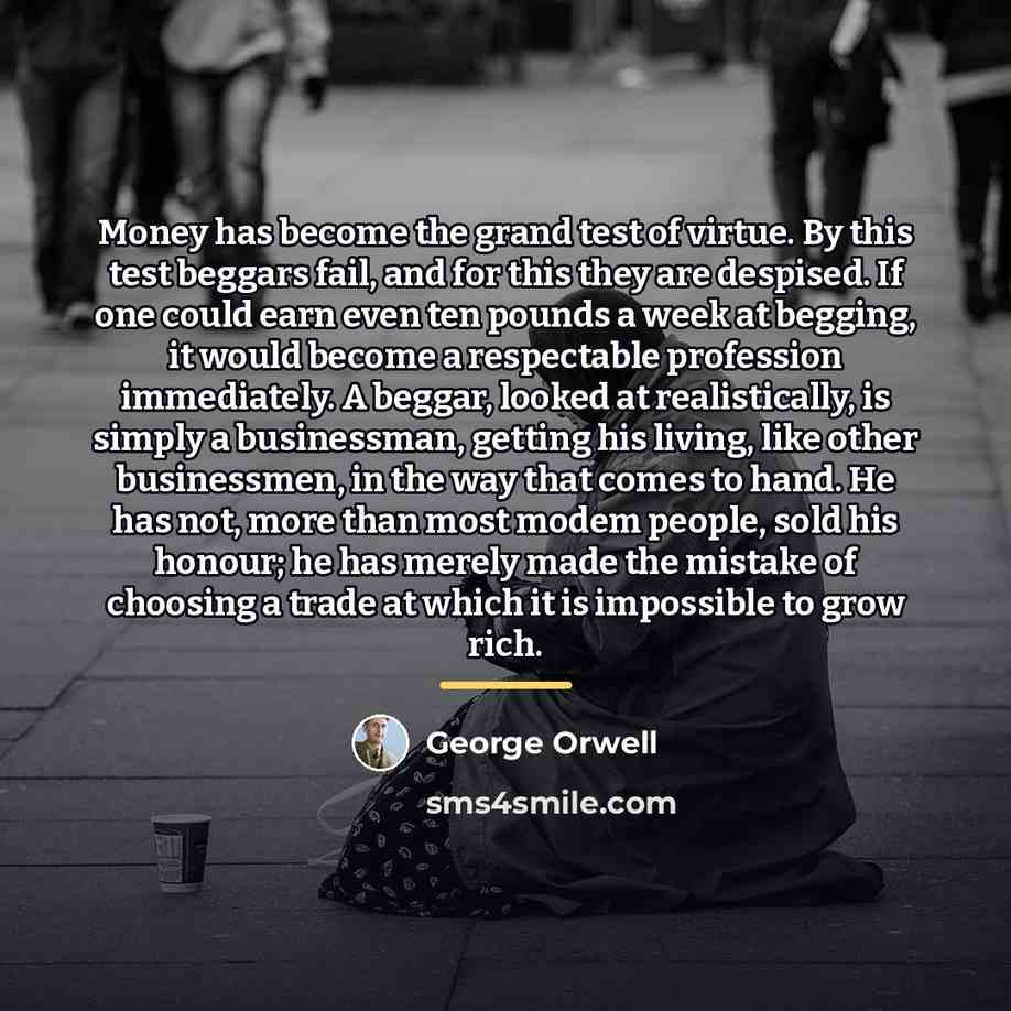 “Money has become the grand test of virtue. By this…” quote by George Orwell