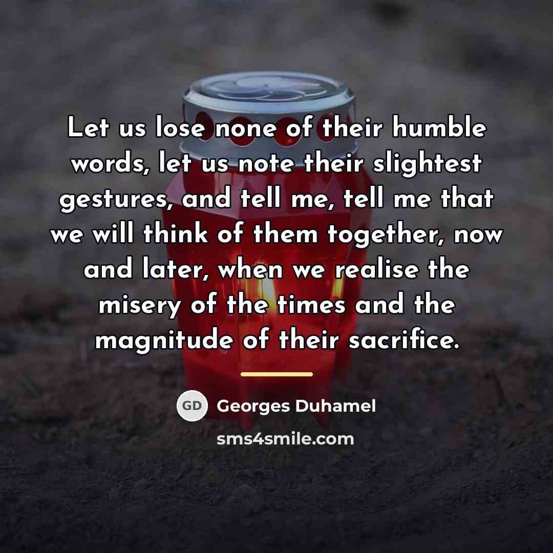 “Let us lose none of their humble words, let us…” quote by Georges Duhamel