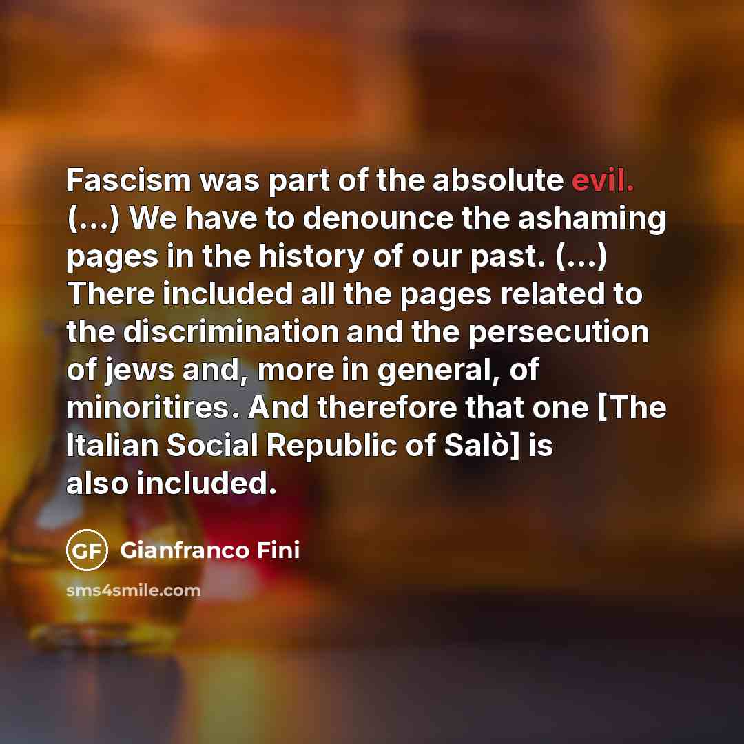 “Fascism was part of the absolute evil. (...) We have…” quote by Gianfranco Fini
