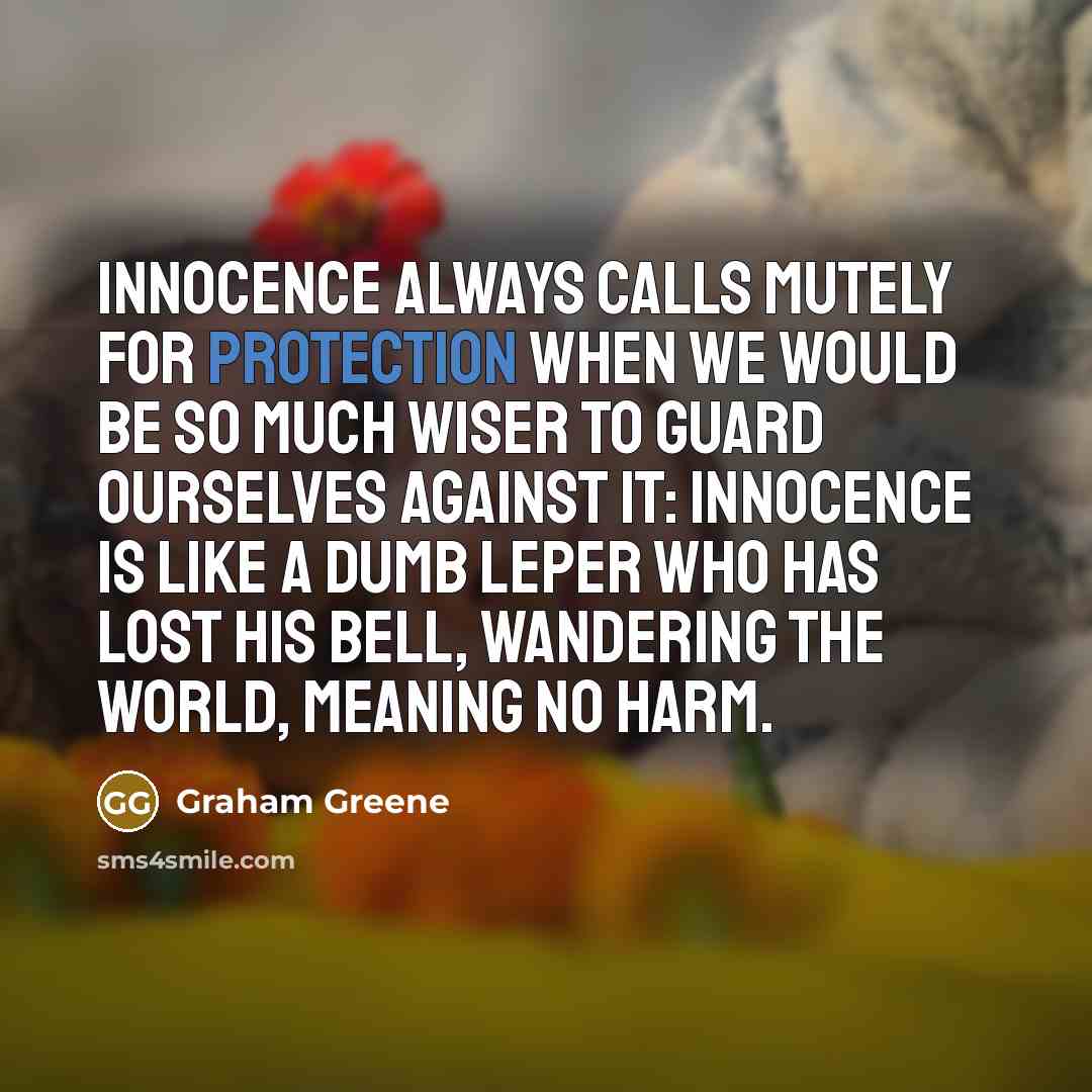 “Innocence always calls mutely for protection when we would be…” quote by Graham Greene