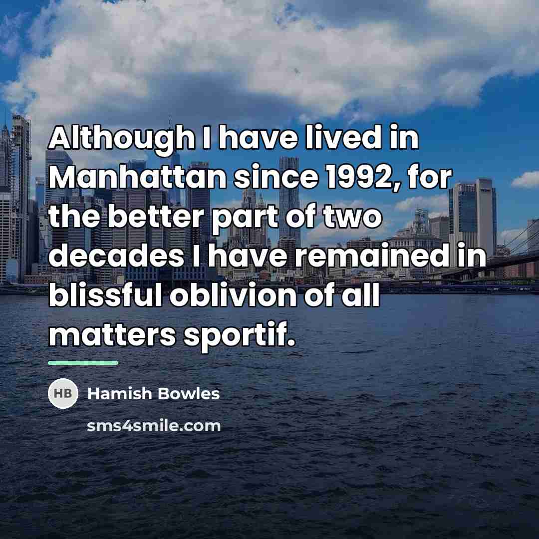 “Although I have lived in Manhattan since 1992, for the…” quote by Hamish Bowles