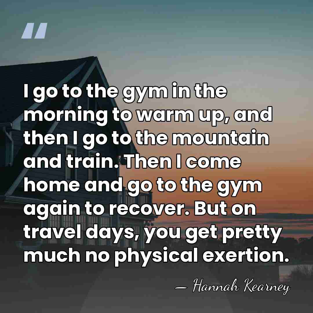 I go to the gym in the morning to warm up, and&hellip; - Hannah Kearney