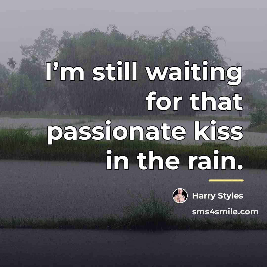 “I’m still waiting for that passionate kiss in the rain.…” quote by Harry Styles