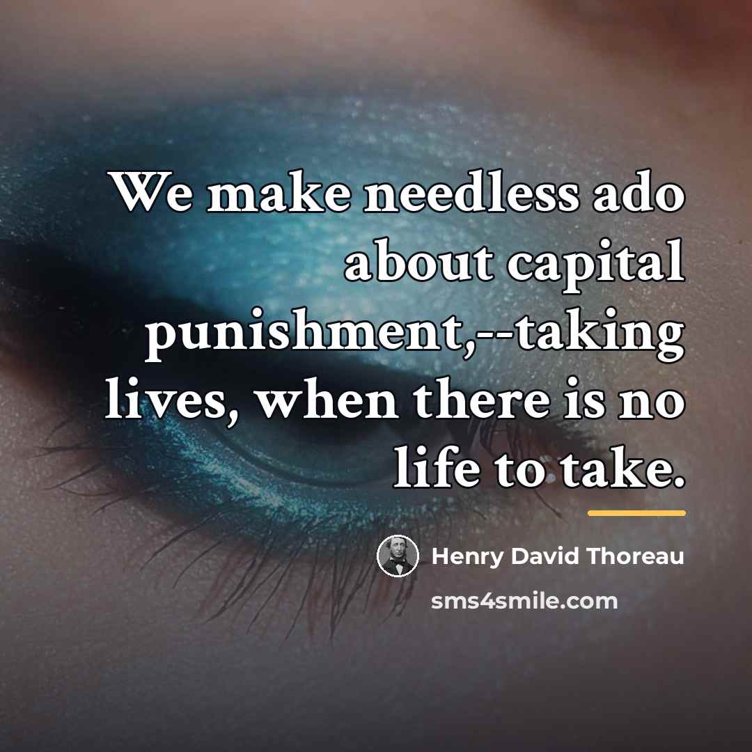 “We make needless ado about capital punishment,--taking lives, when there…” quote by Henry David Thoreau