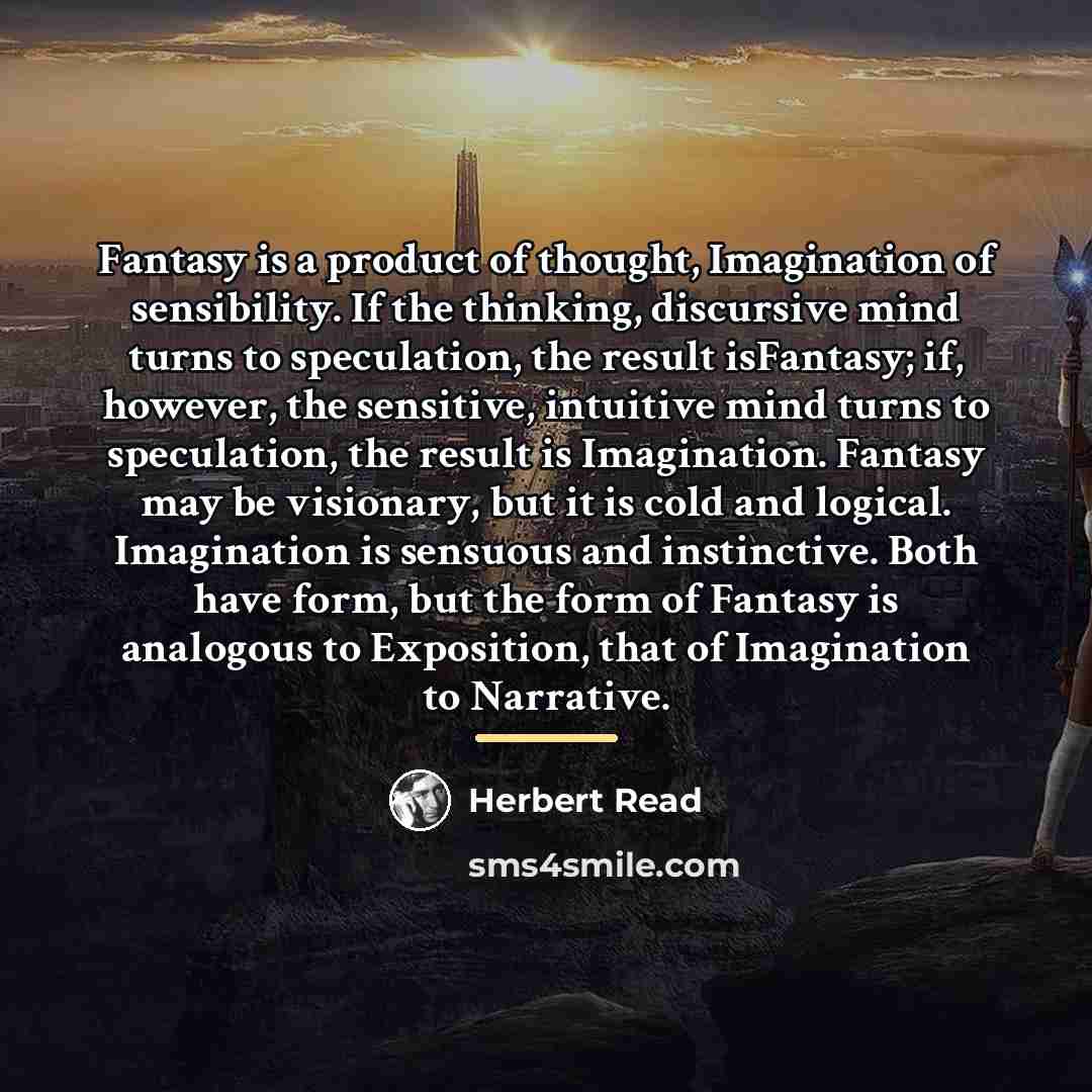 “Fantasy is a product of thought, Imagination of sensibility. If…” quote by Herbert Read