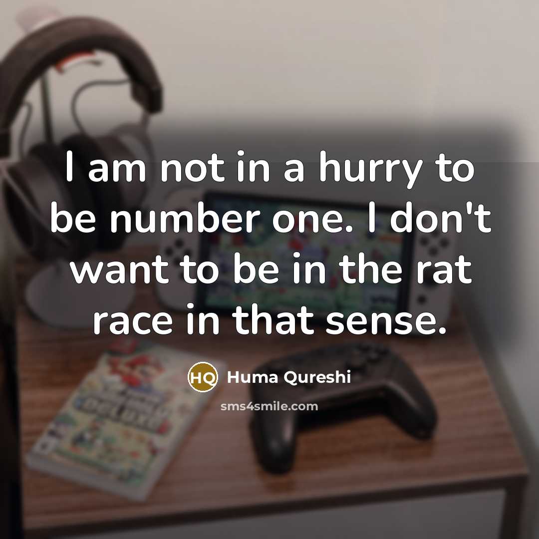 “I am not in a hurry to be number one.…” quote by Huma Qureshi
