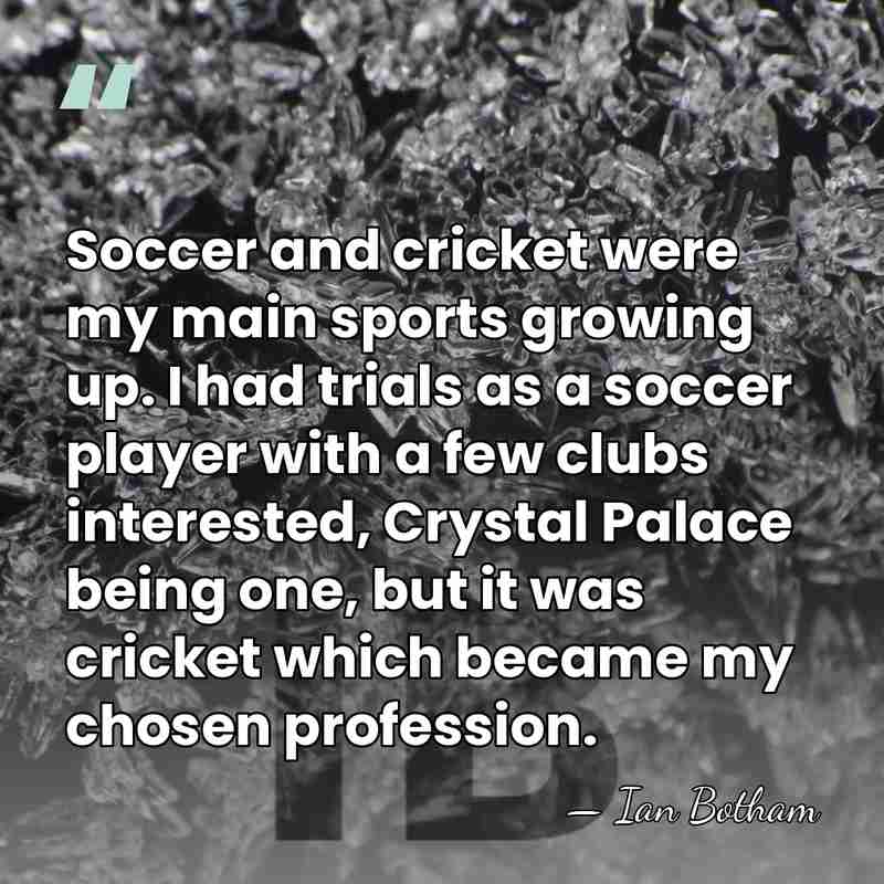Soccer and cricket were my main sports growing up. I had trials&hellip; - Ian Botham