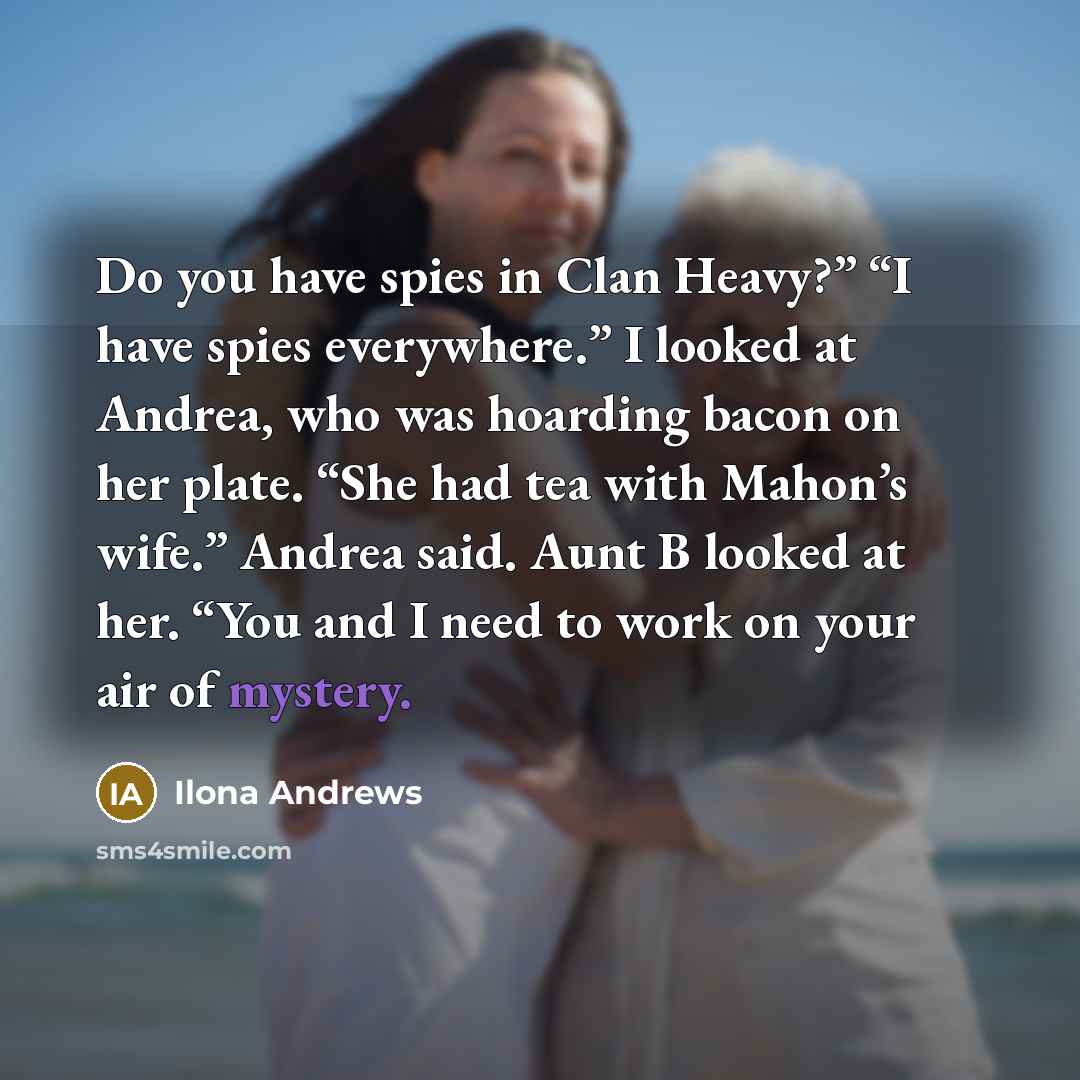 “Do you have spies in Clan Heavy?” “I have spies…” quote by Ilona Andrews