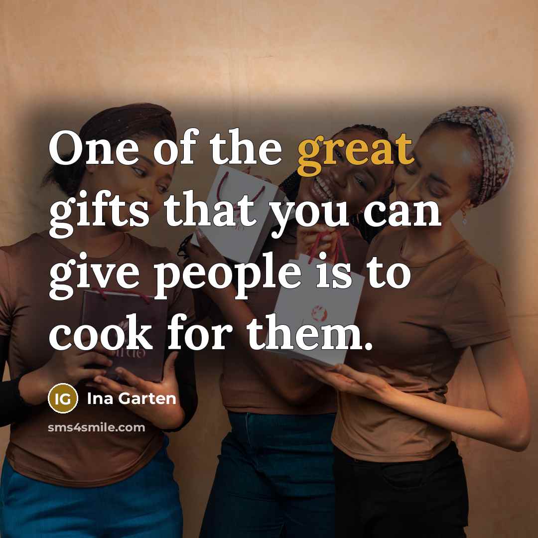 “One of the great gifts that you can give people…” quote by Ina Garten
