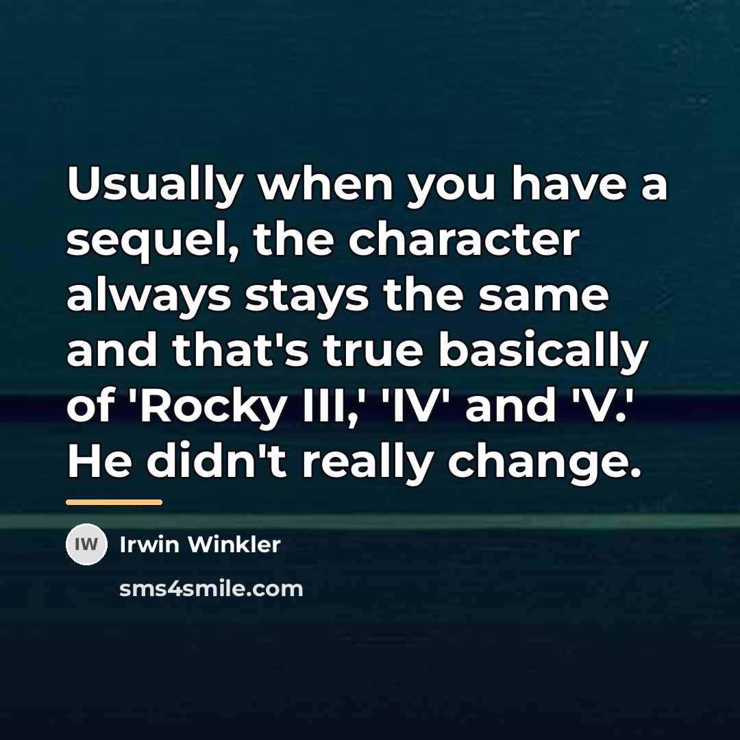 “Usually when you have a sequel, the character always stays…” quote by Irwin Winkler