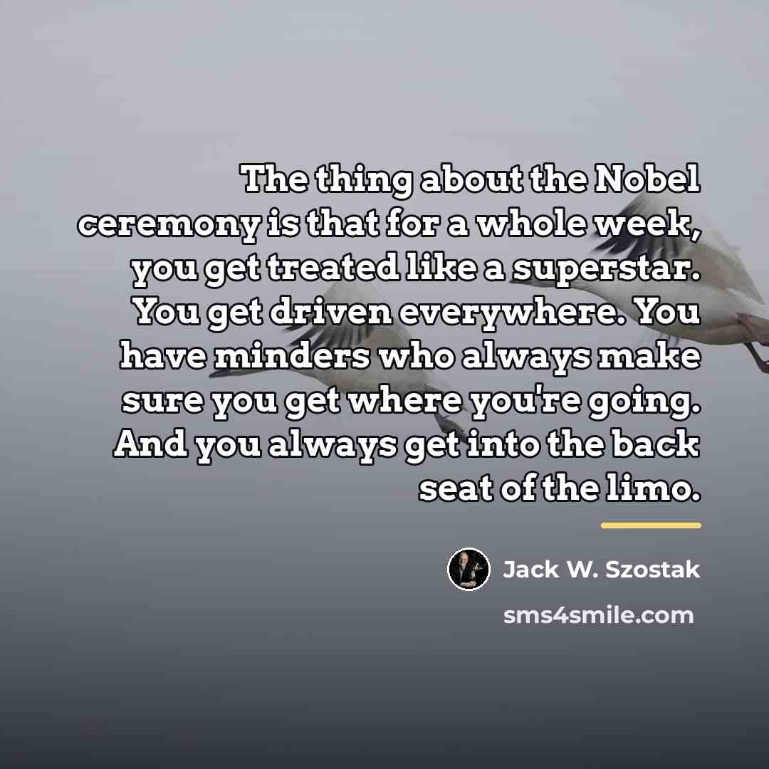 “The thing about the Nobel ceremony is that for a…” quote by Jack W. Szostak