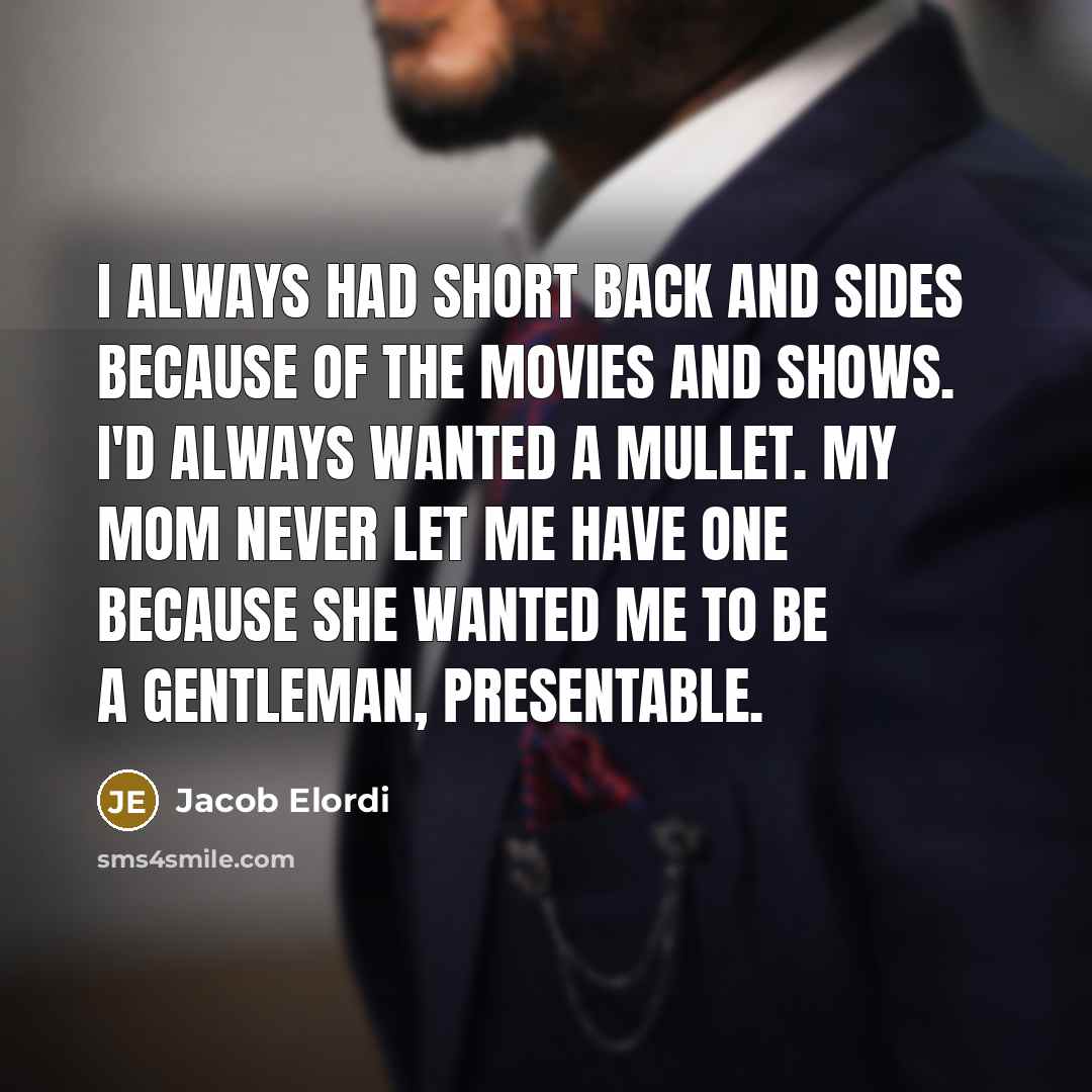 “I always had short back and sides because of the…” quote by Jacob Elordi
