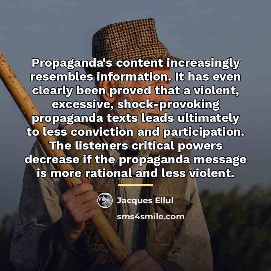 “Propaganda's content increasingly resembles information. It has even clearly been…” quote by Jacques Ellul