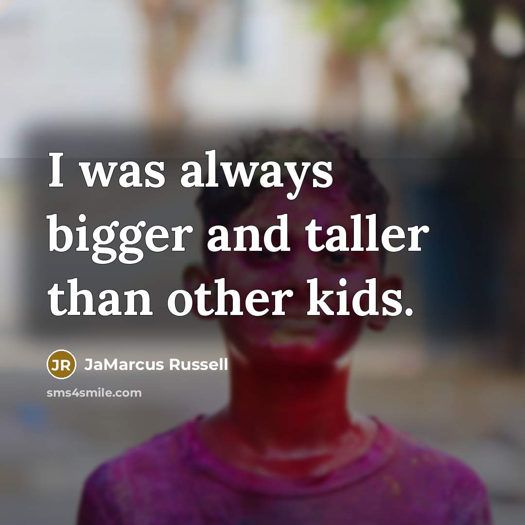 “I was always bigger and taller than other kids.…” quote by JaMarcus Russell