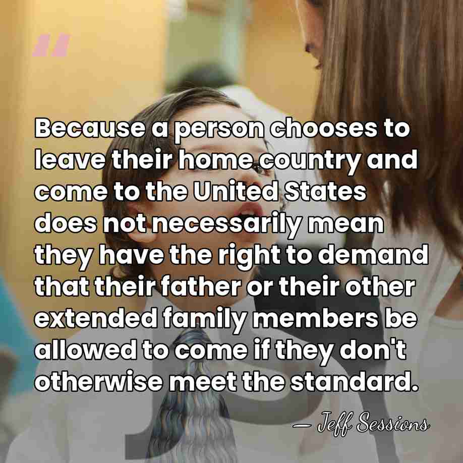 Because a person chooses to leave their home country and come to&hellip; - Jeff Sessions