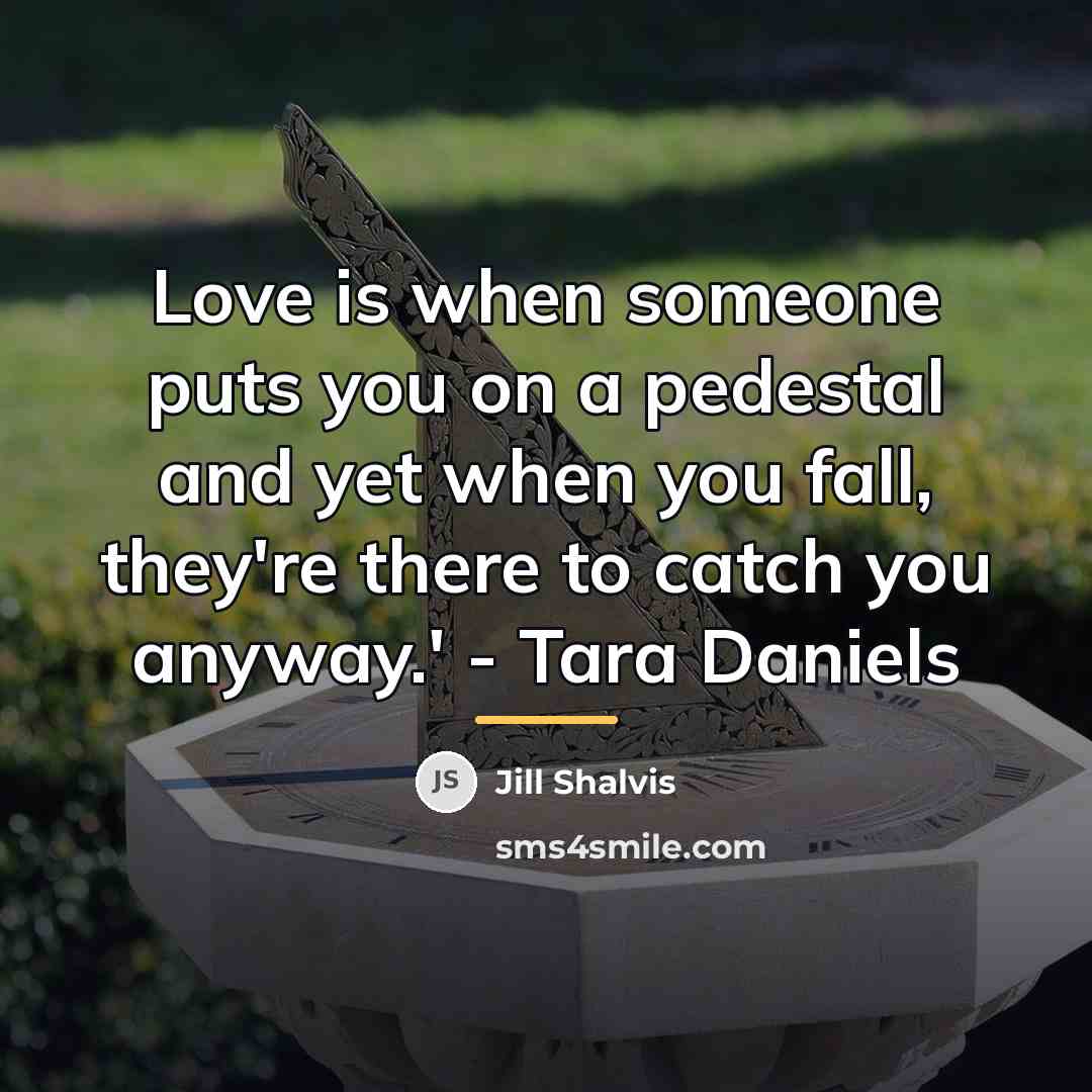 “Love is when someone puts you on a pedestal and…” quote by Jill Shalvis
