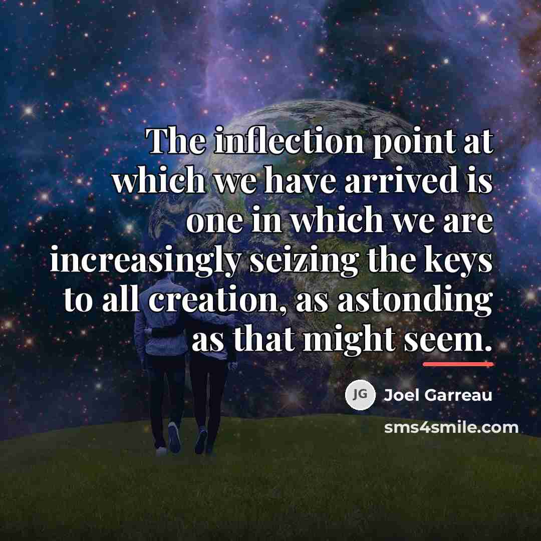 “The inflection point at which we have arrived is one…” quote by Joel Garreau