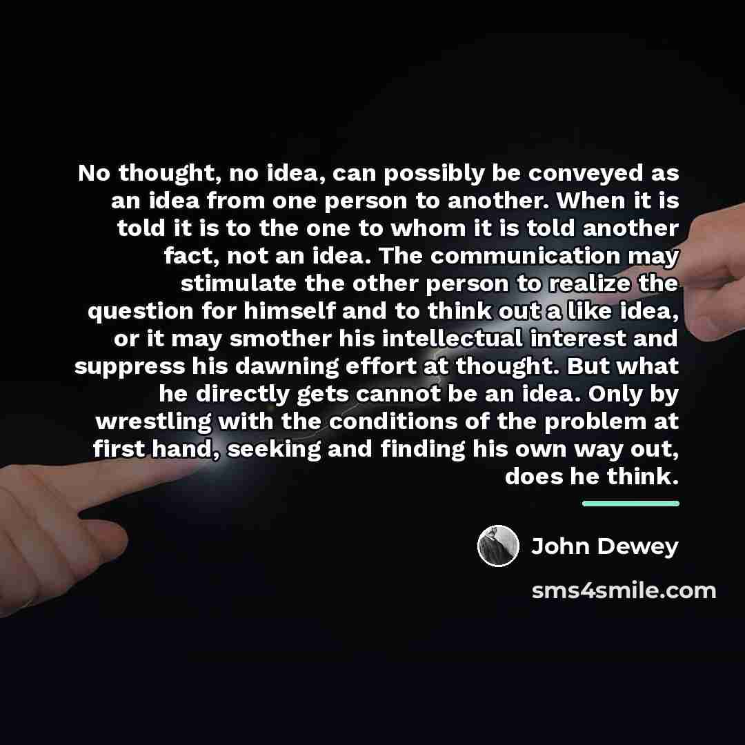 “No thought, no idea, can possibly be conveyed as an…” quote by John Dewey