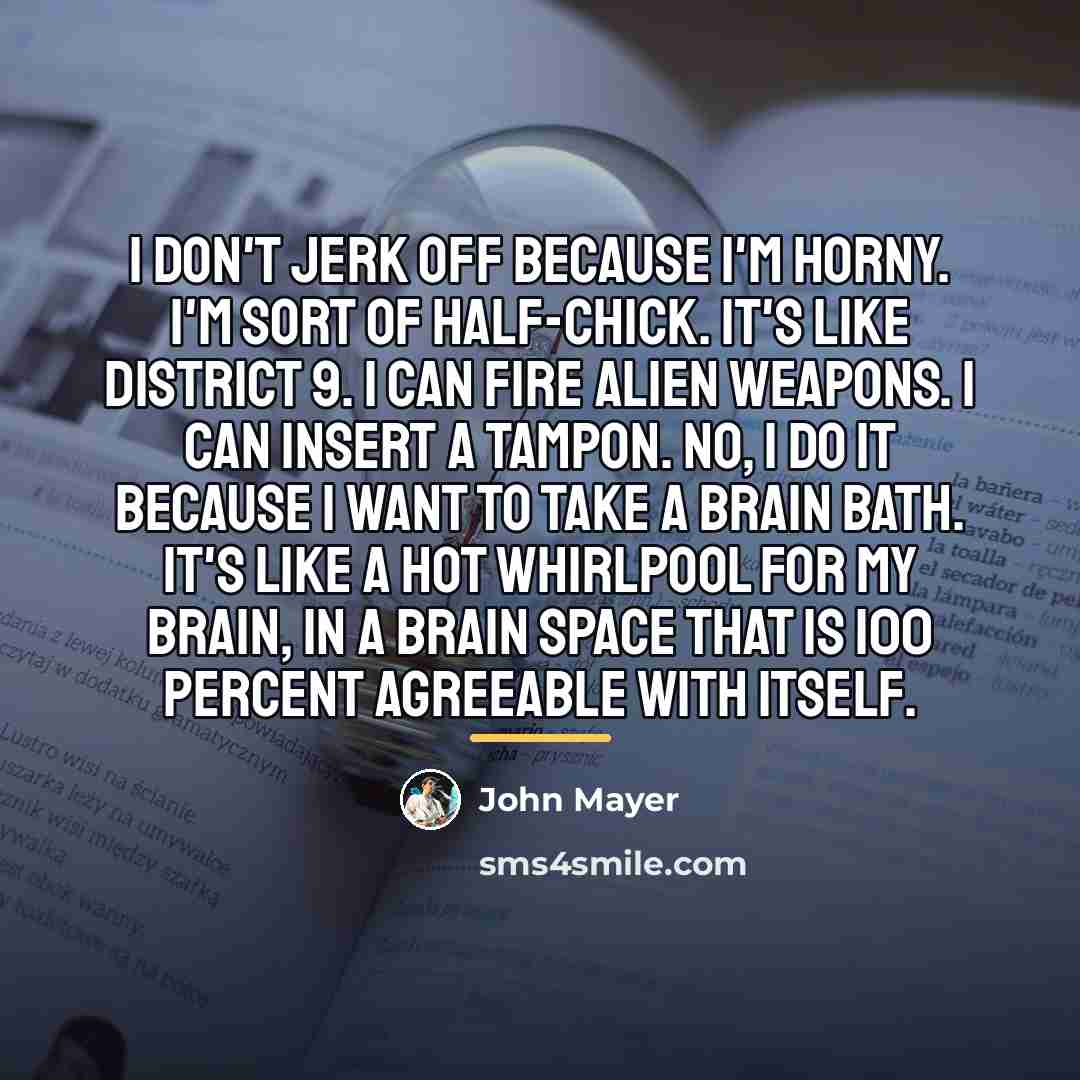 “I don't jerk off because I'm horny. I'm sort of…” quote by John Mayer
