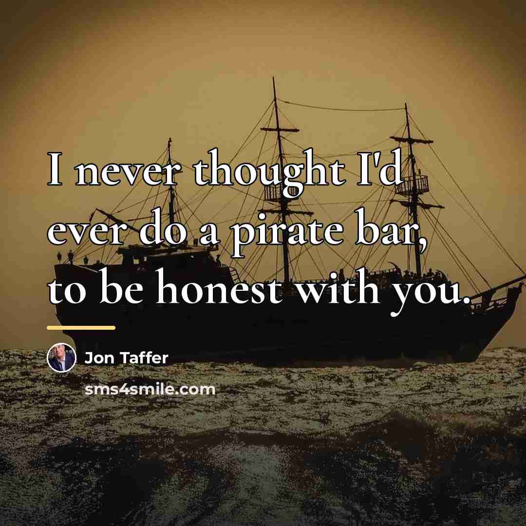 “I never thought I'd ever do a pirate bar, to…” quote by Jon Taffer