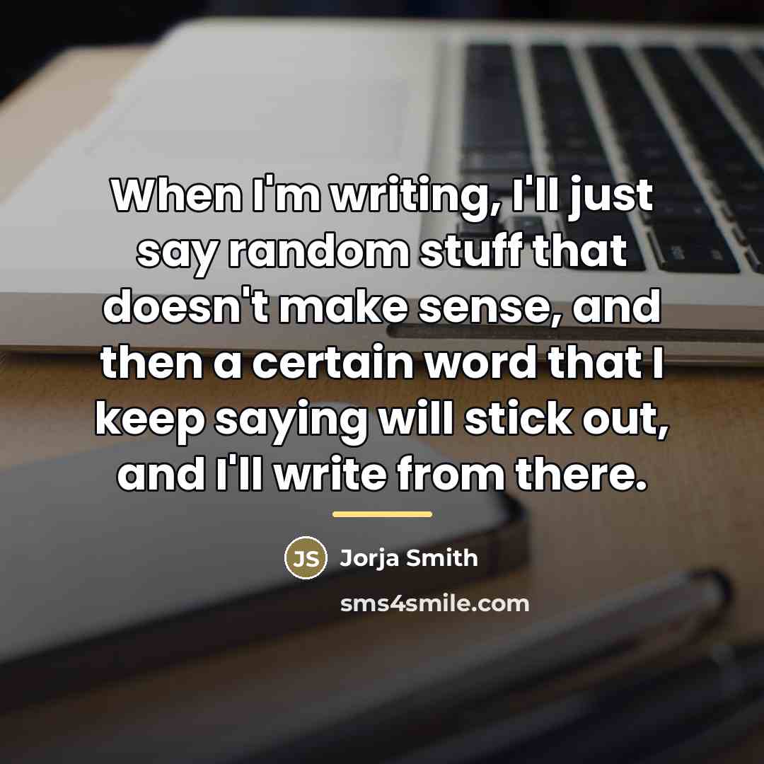 “When I'm writing, I'll just say random stuff that doesn't…” quote by Jorja Smith