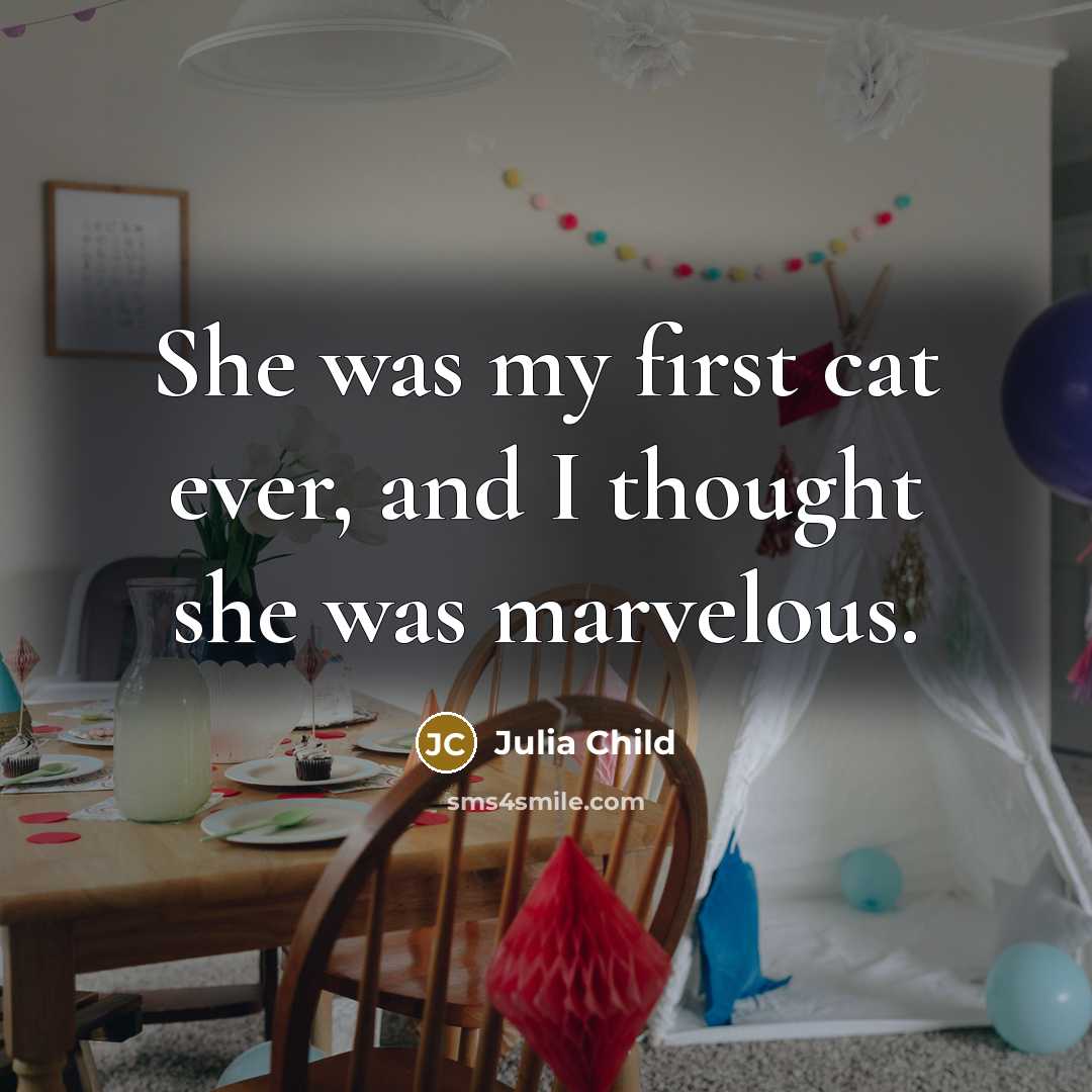 “She was my first cat ever, and I thought she…” quote by Julia Child