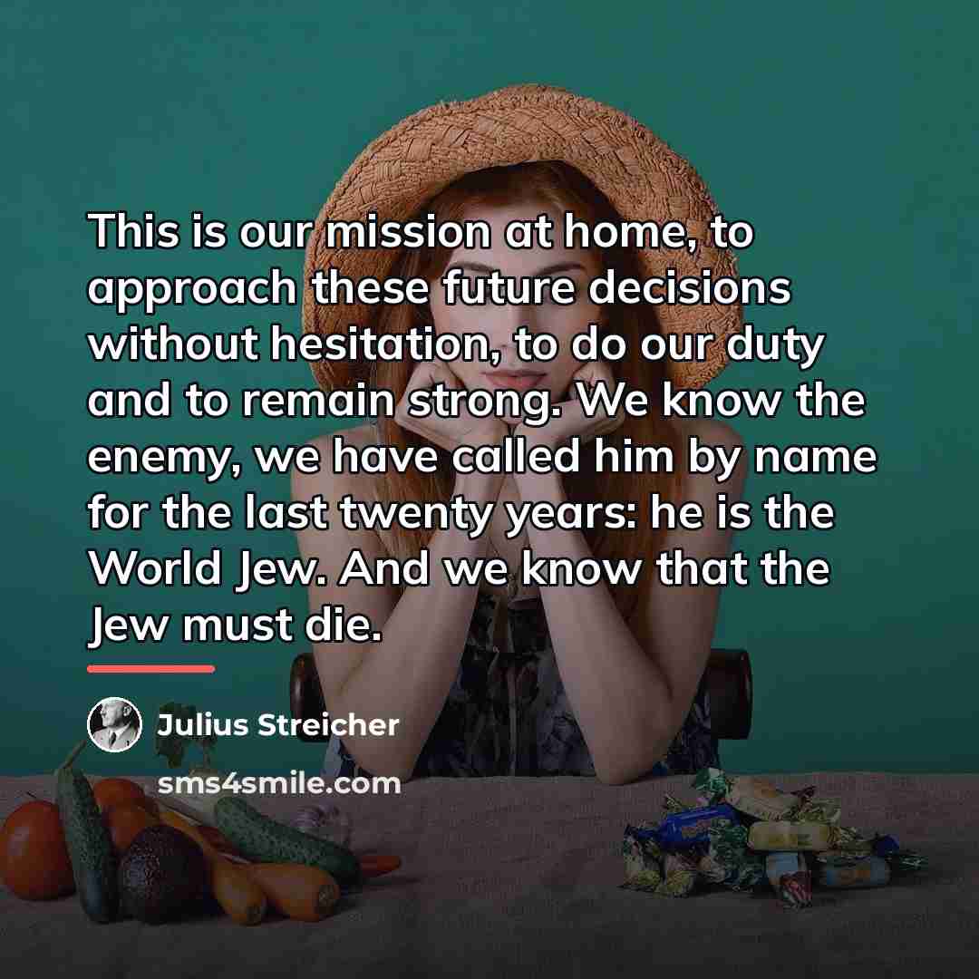 “This is our mission at home, to approach these future…” quote by Julius Streicher