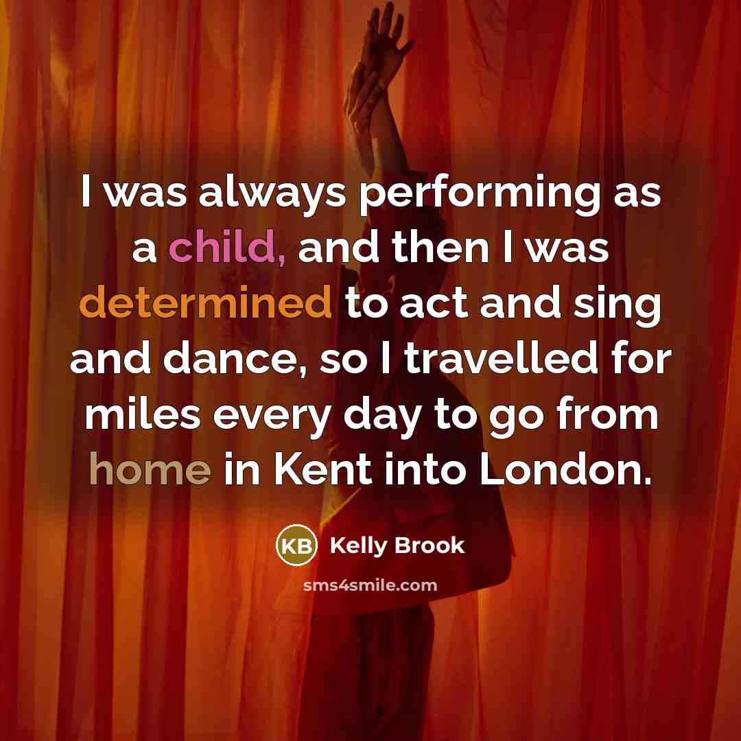 “I was always performing as a child, and then I…” quote by Kelly Brook