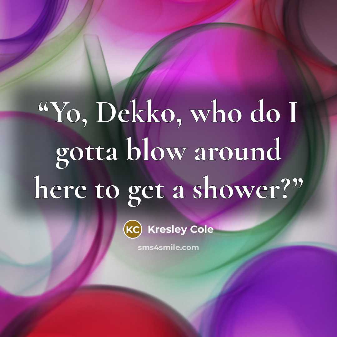 “Yo, Dekko, who do I gotta blow around here to get a shower?” quote by Kresley Cole
